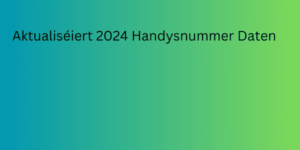 Aktualiséiert 2024 Handysnummer Daten